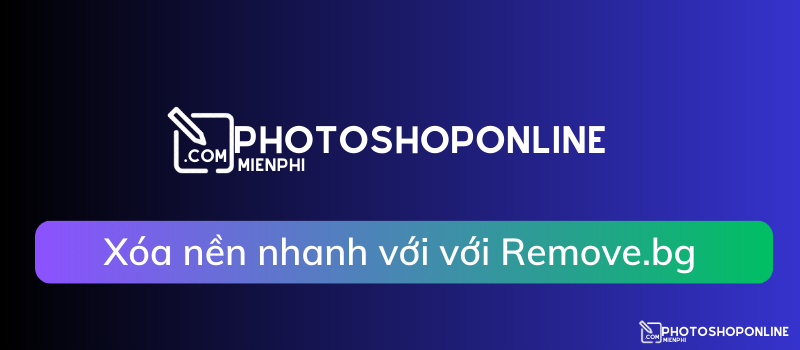 Xóa nền khỏi ảnh nhanh, miễn phí với Remove.bg