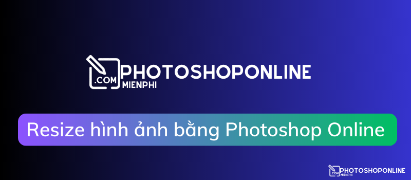 Cách thay đổi kích thước, resize hình ảnh bằng Photoshop Online