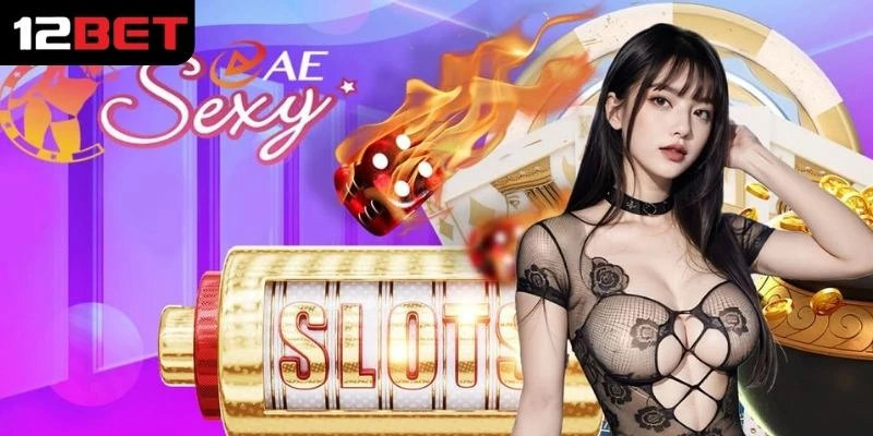 AE Sexy 12BET - Trải Nghiệm Cá Cược Đỉnh, Trò Chơi Hấp Dẫn