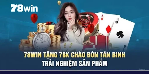 Chương Trình 78win Tặng 78K: Cơ Hội Nhận Quà Miễn Phí Dành Cho Tân Thành Viên