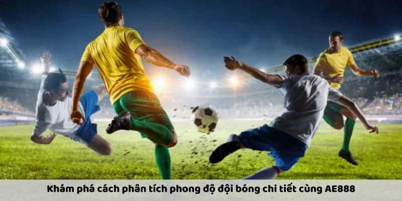 Phân Tích Phong Độ Đội Bóng: Bí Quyết Dự Đoán Kết Quả Chuẩn