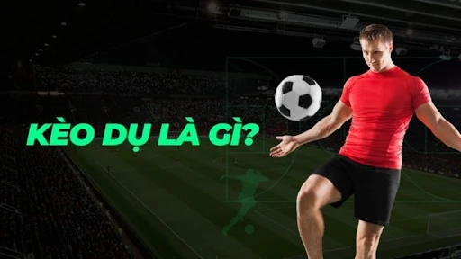 Kèo dụ trong bóng đá là gì - cách né kèo dụ hiệu quả nhất